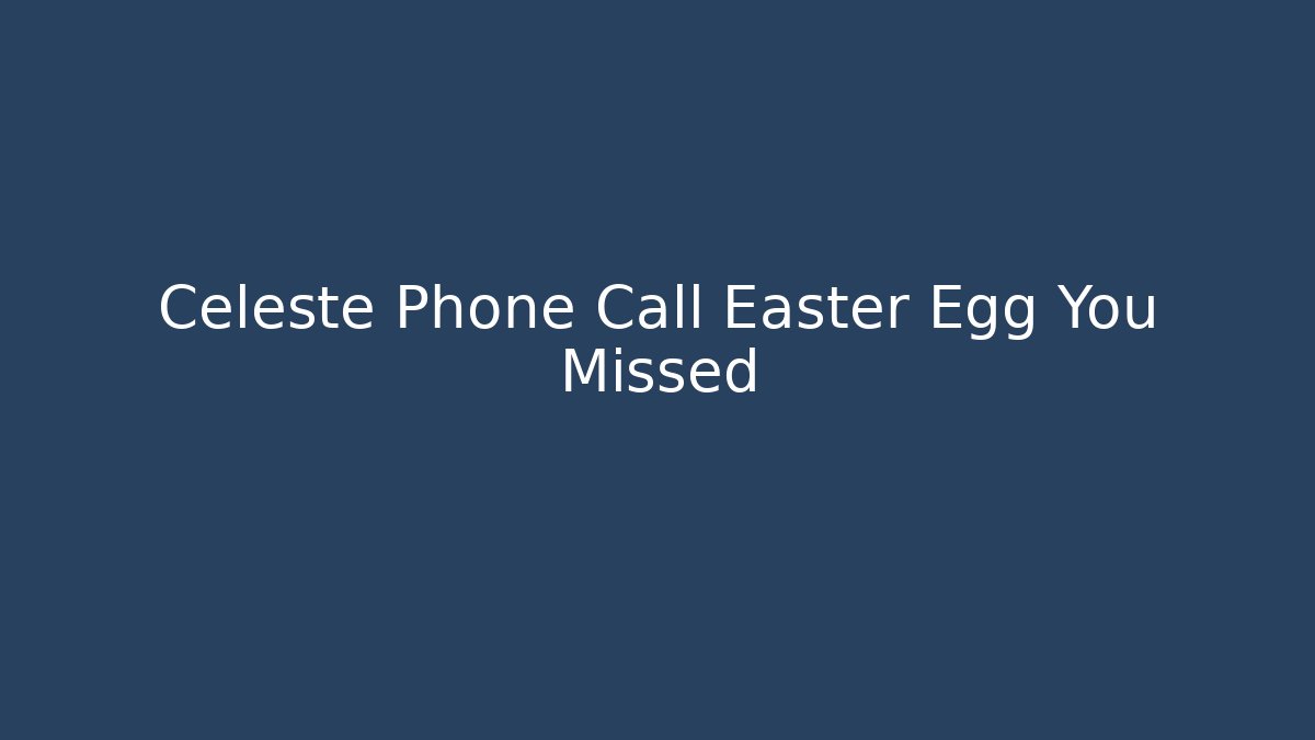 Celeste Phone Call Easter Egg You Missed