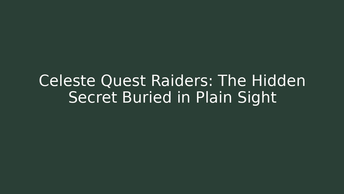 Celeste Quest Raiders: The Hidden Secret Buried in Plain Sight - Critter Realm
