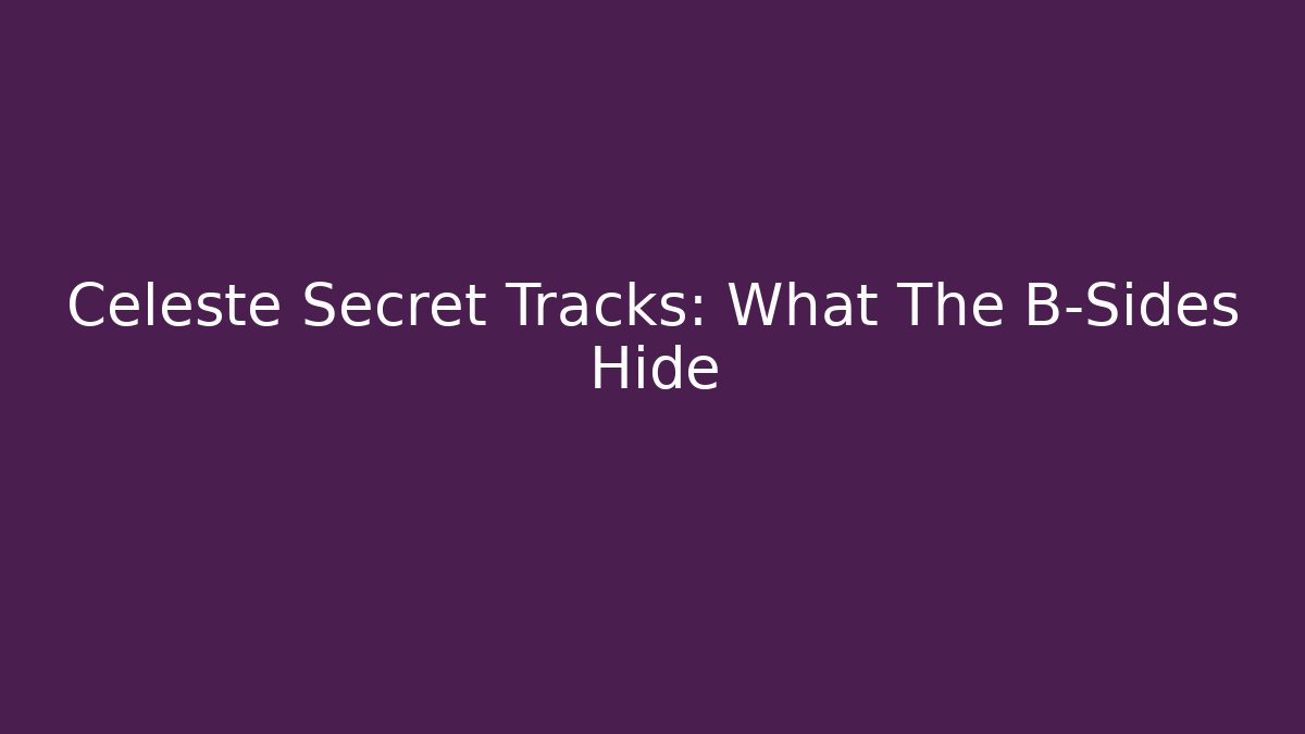 Celeste Secret Tracks: What The B-Sides Hide - Critter Realm