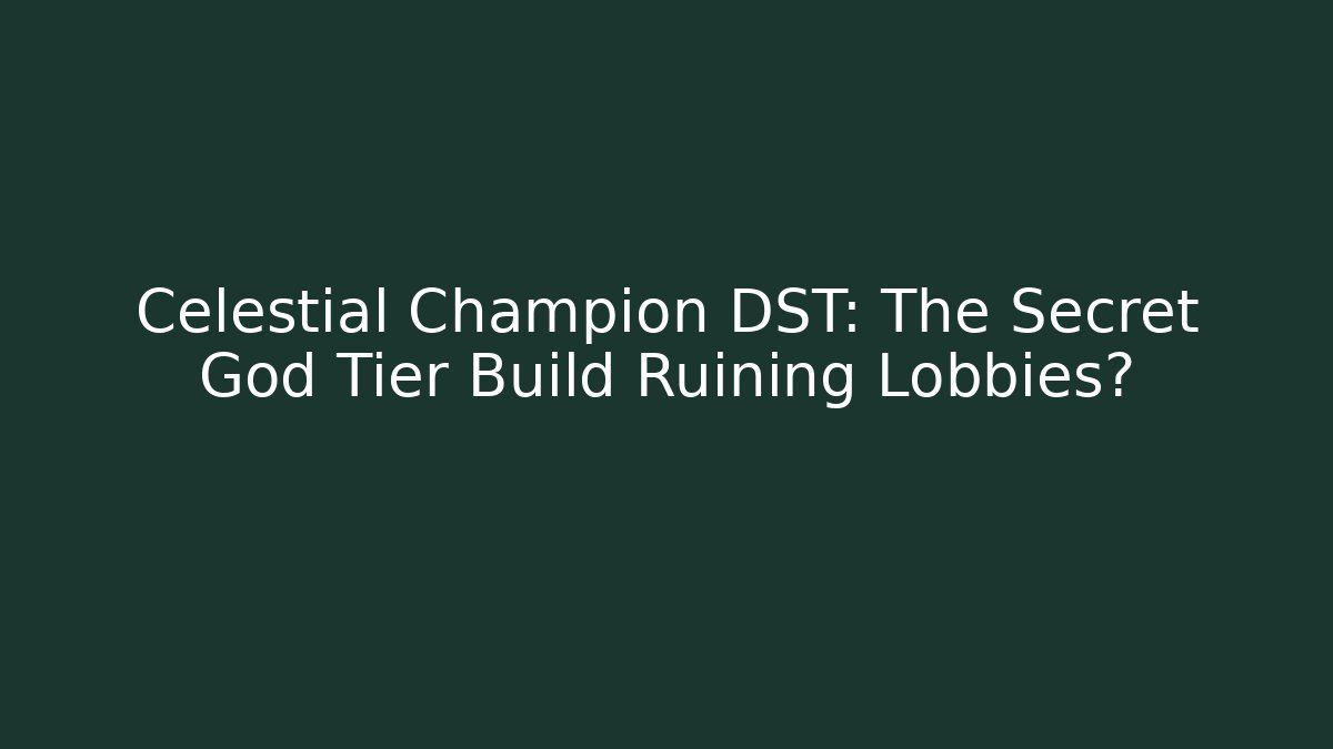 Celestial Champion DST: The Secret God Tier Build Ruining Lobbies? - Critter Realm