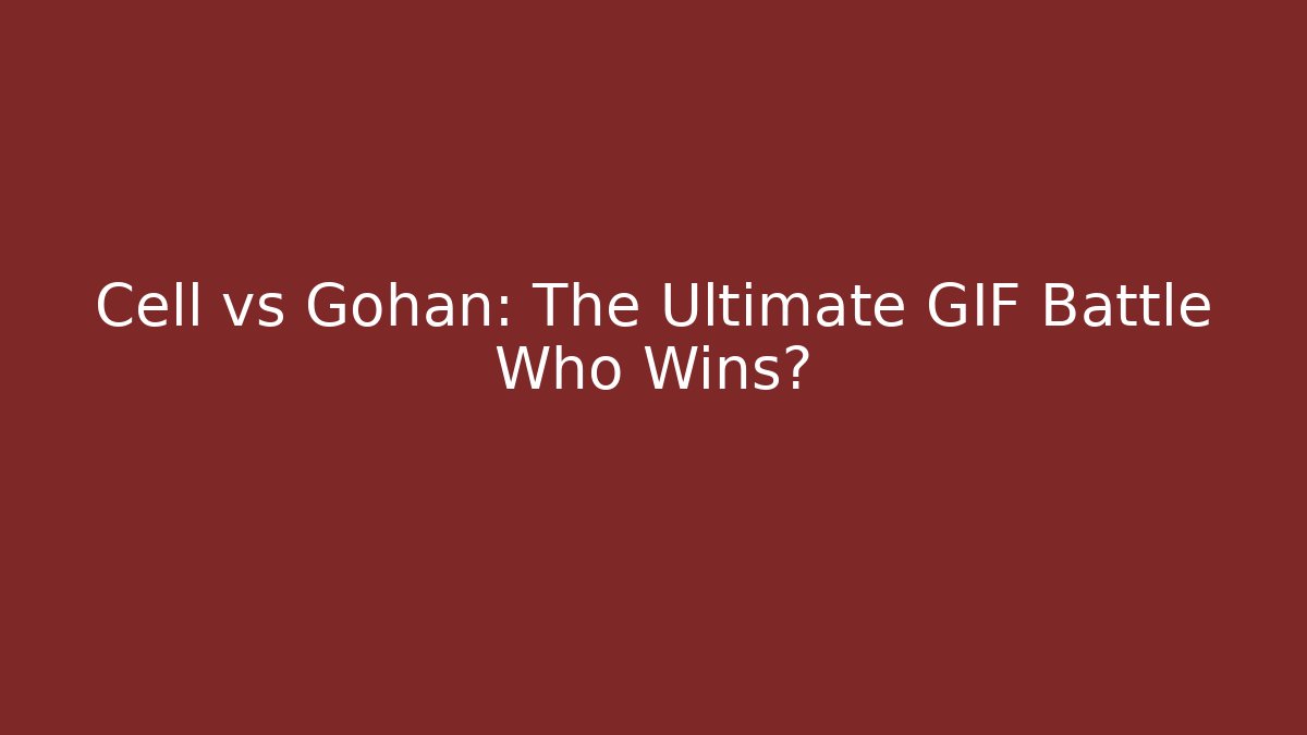 Cell vs Gohan: The Ultimate GIF Battle Who Wins? - Critter Realm