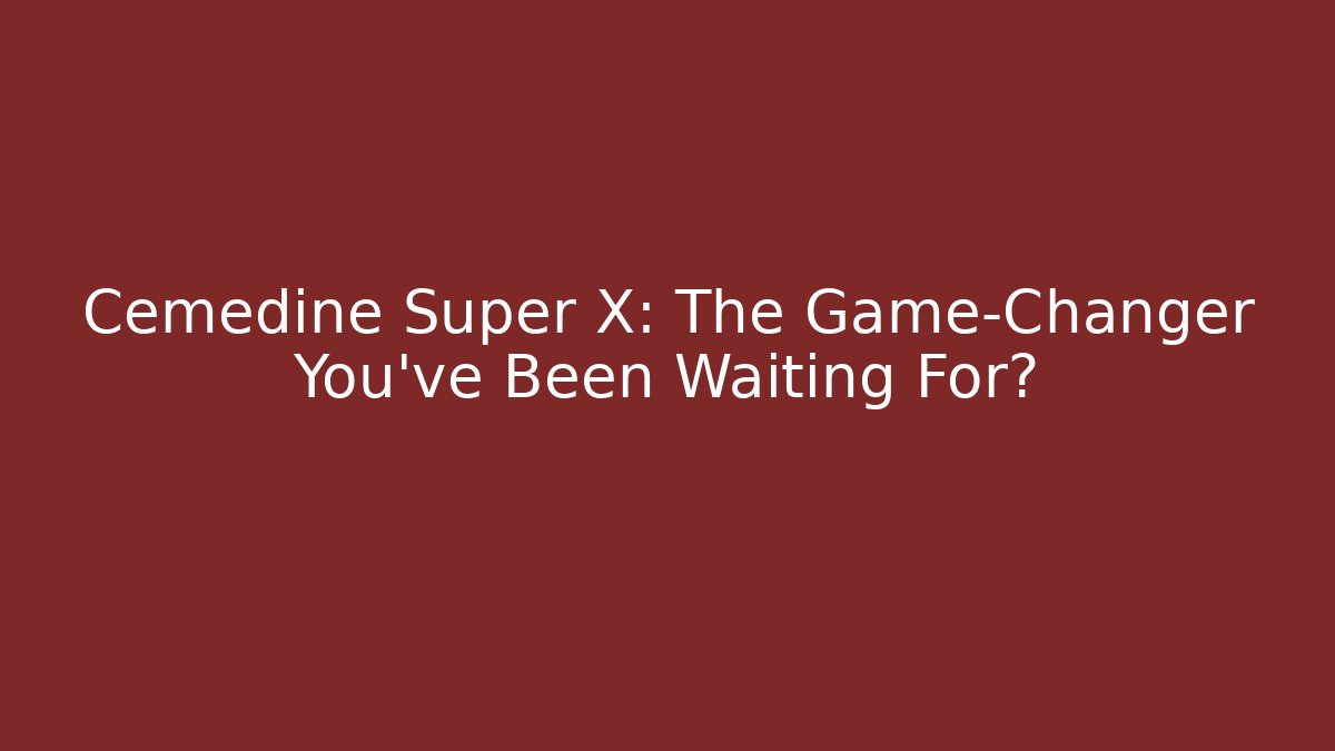 Cemedine Super X: The Game-Changer You’ve Been Waiting For?
