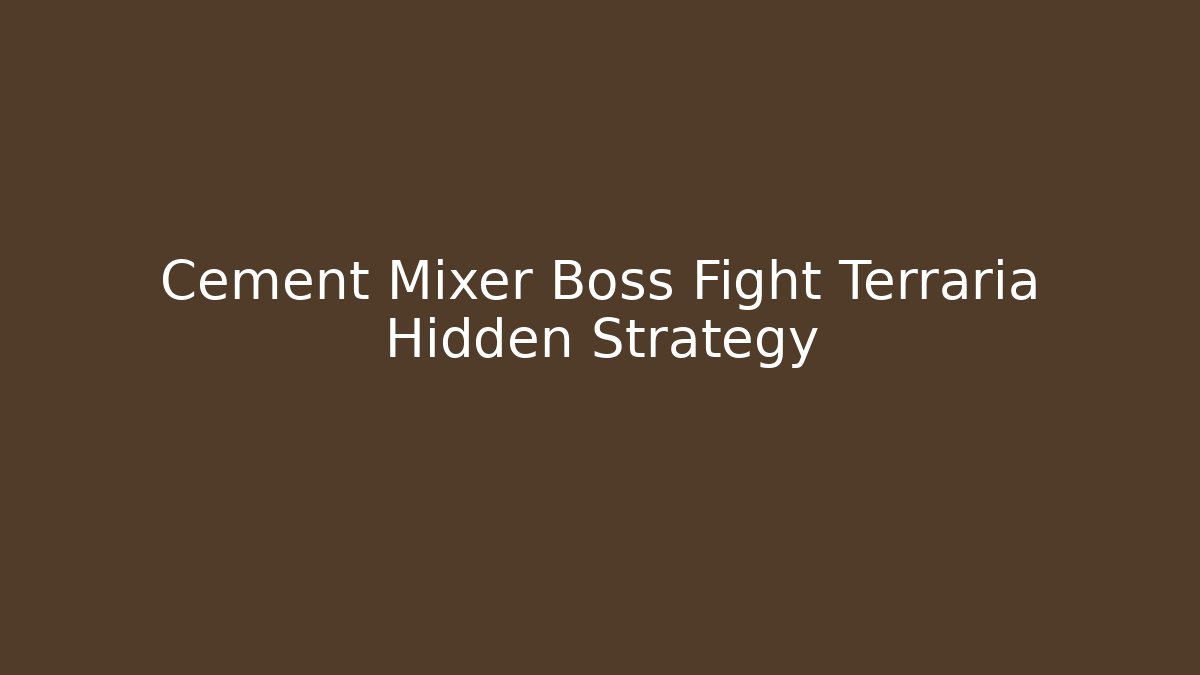 Cement Mixer Boss Fight Terraria Hidden Strategy