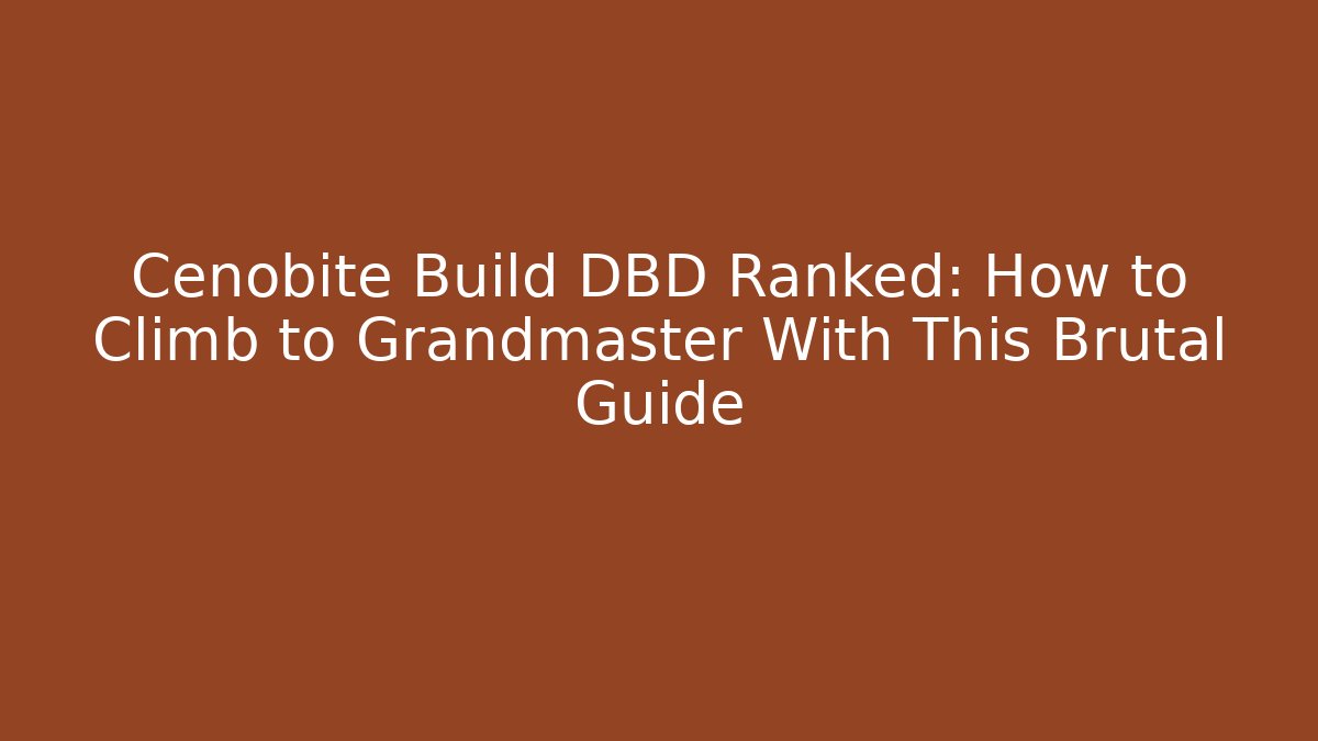 Cenobite Build DBD Ranked: How to Climb to Grandmaster With This Brutal Guide - Critter Realm