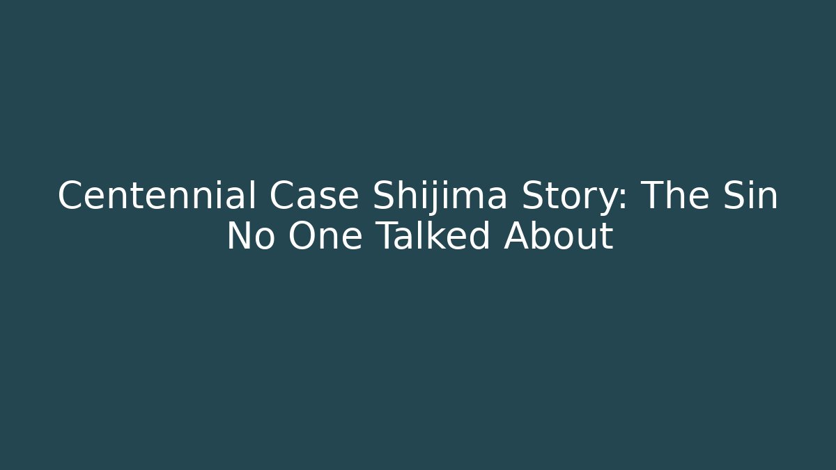 Centennial Case Shijima Story: The Sin No One Talked About - Critter Realm