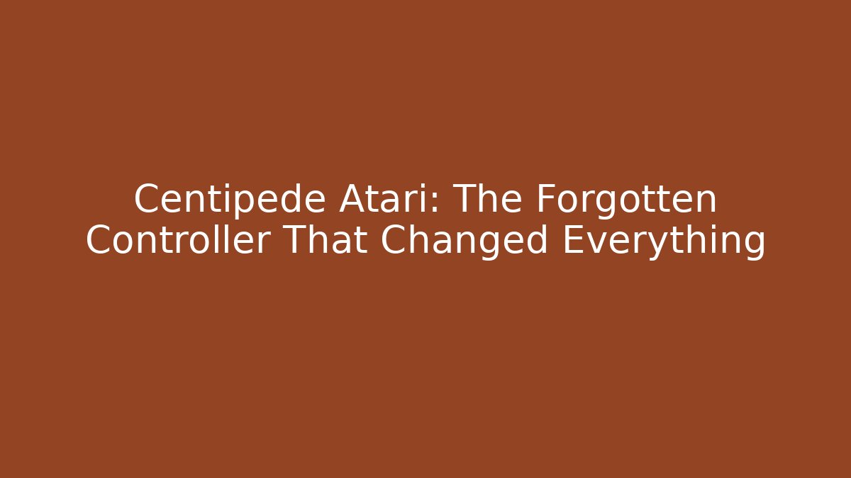 Centipede Atari: The Forgotten Controller That Changed Everything