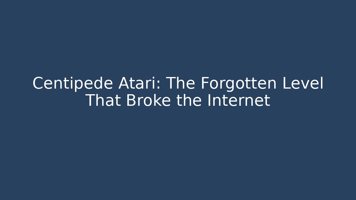 Centipede Atari: The Forgotten Level That Broke the Internet