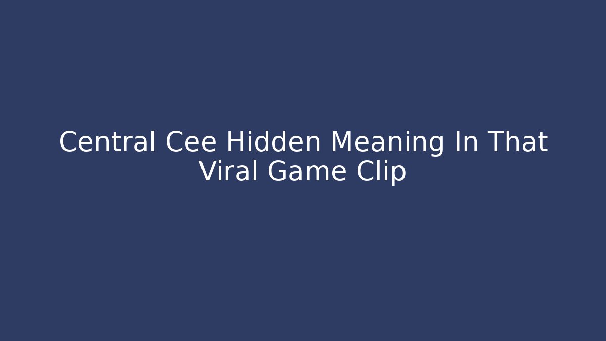 Central Cee Hidden Meaning In That Viral Game Clip