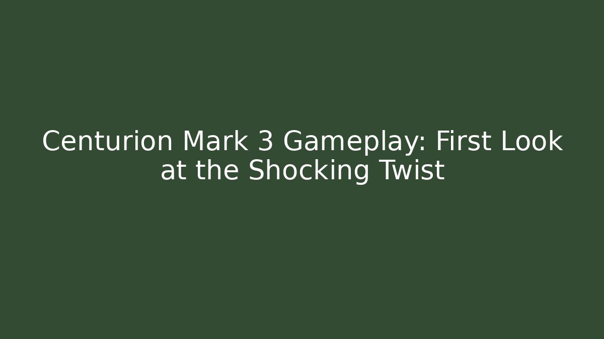 Centurion Mark 3 Gameplay: First Look at the Shocking Twist