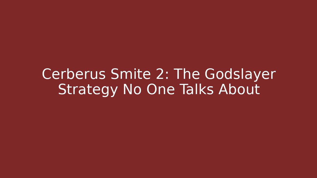 Cerberus Smite 2: The Godslayer Strategy No One Talks About