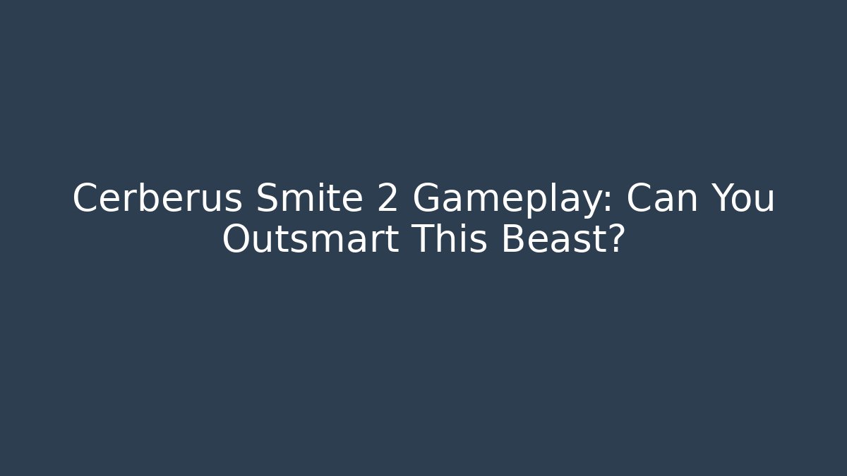 Cerberus Smite 2 Gameplay: Can You Outsmart This Beast?