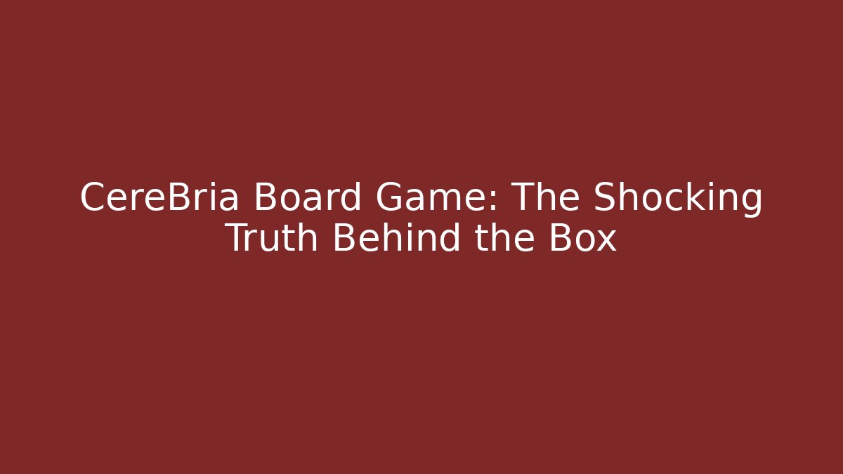 CereBria Board Game: The Shocking Truth Behind the Box