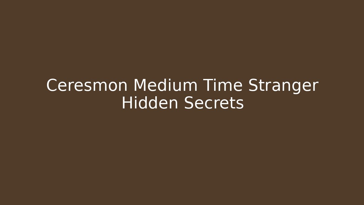 Ceresmon Medium Time Stranger Hidden Secrets - Critter Realm