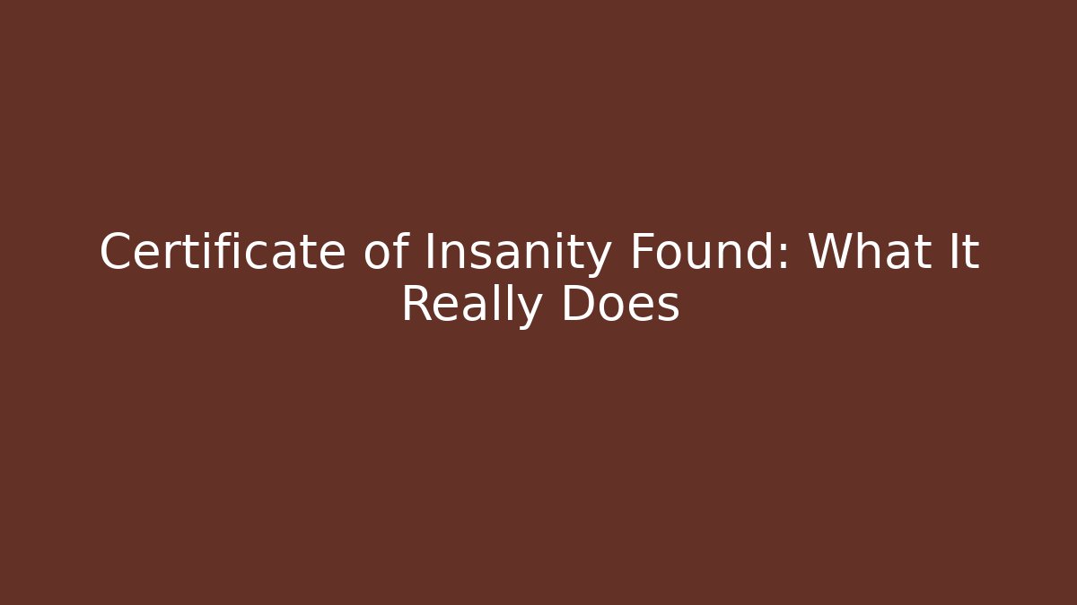 Certificate of Insanity Found: What It Really Does