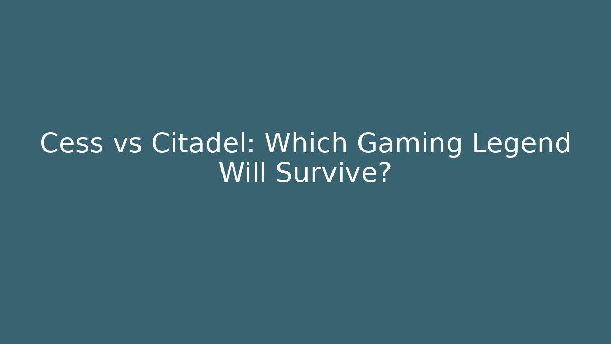 Cess vs Citadel: Which Gaming Legend Will Survive? - Critter Realm