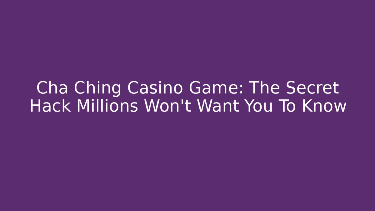 Cha Ching Casino Game: The Secret Hack Millions Won't Want You To Know