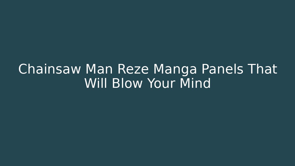 Chainsaw Man Reze Manga Panels That Will Blow Your Mind