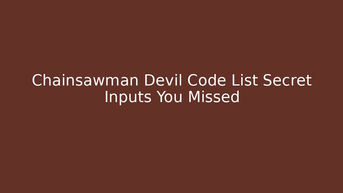 Chainsawman Devil Code List Secret Inputs You Missed