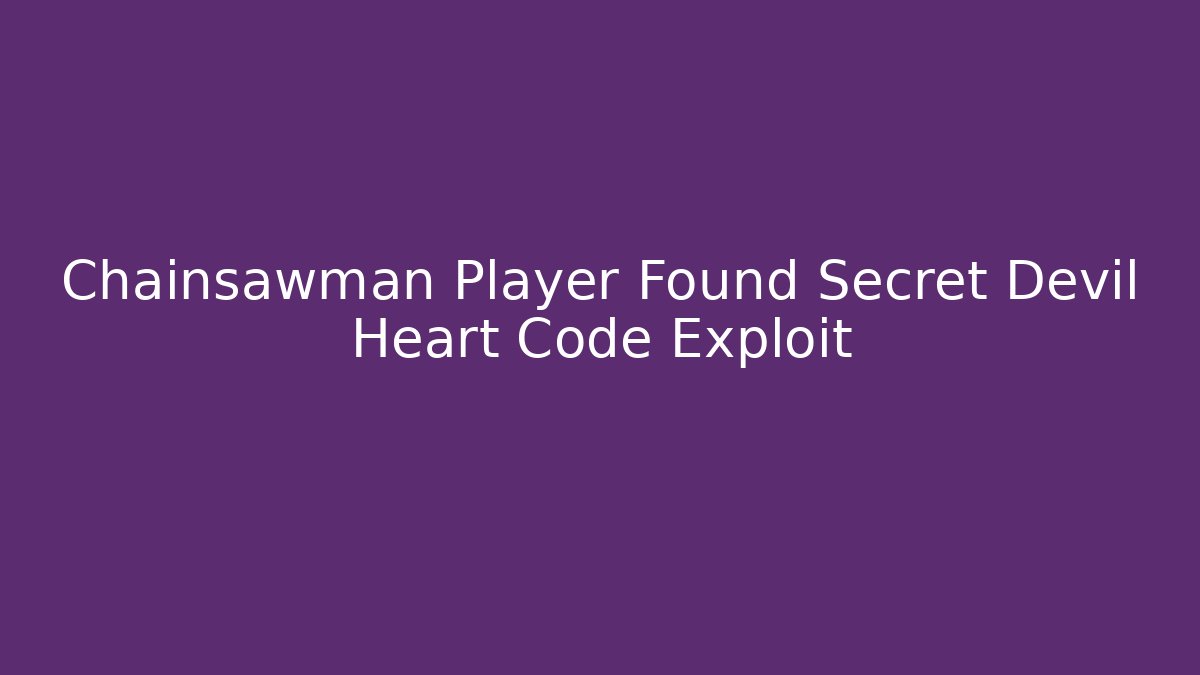 Chainsawman Player Found Secret Devil Heart Code Exploit