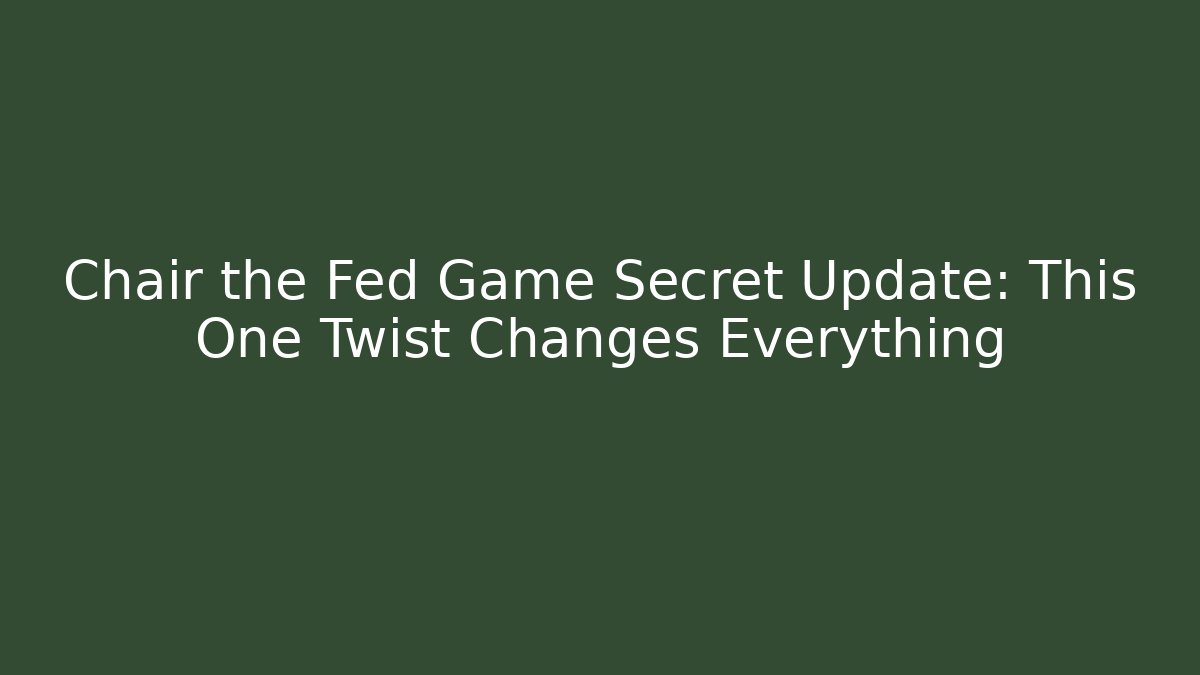 Chair the Fed Game Secret Update: This One Twist Changes Everything - Critter Realm
