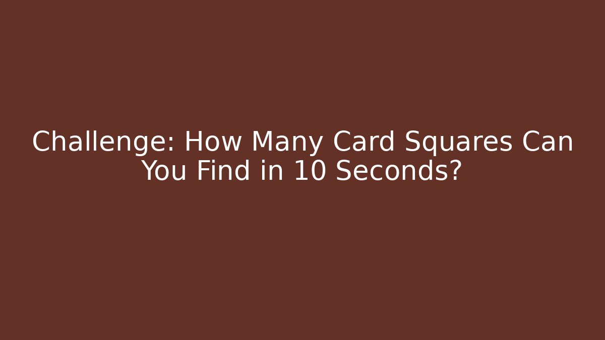 Challenge: How Many Card Squares Can You Find in 10 Seconds? - Critter Realm
