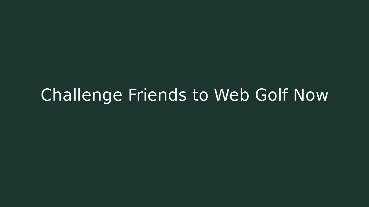Challenge Friends to Web Golf Now