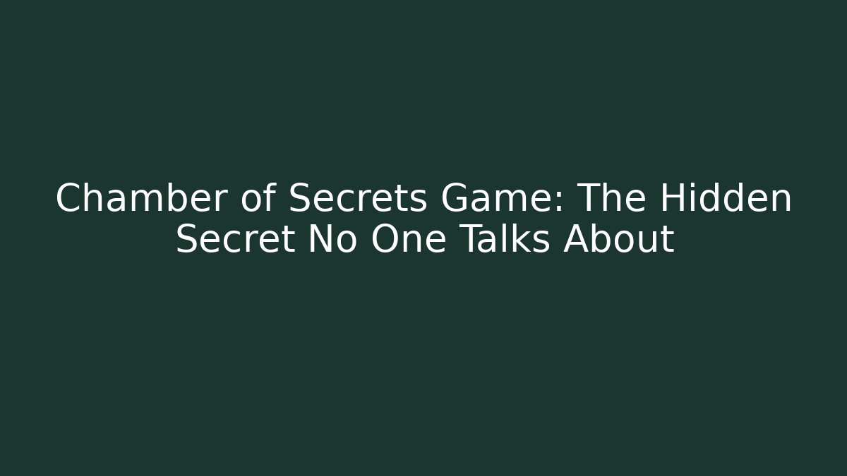 Chamber of Secrets Game: The Hidden Secret No One Talks About - Critter Realm