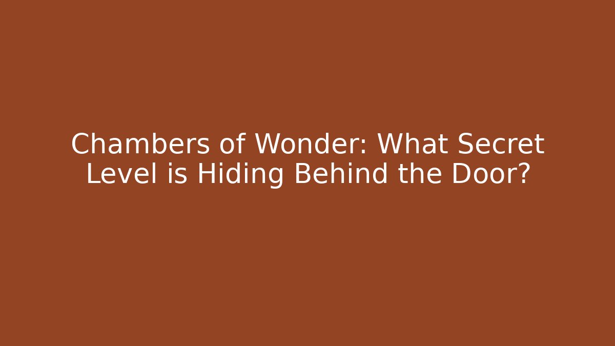 Chambers of Wonder: What Secret Level is Hiding Behind the Door?