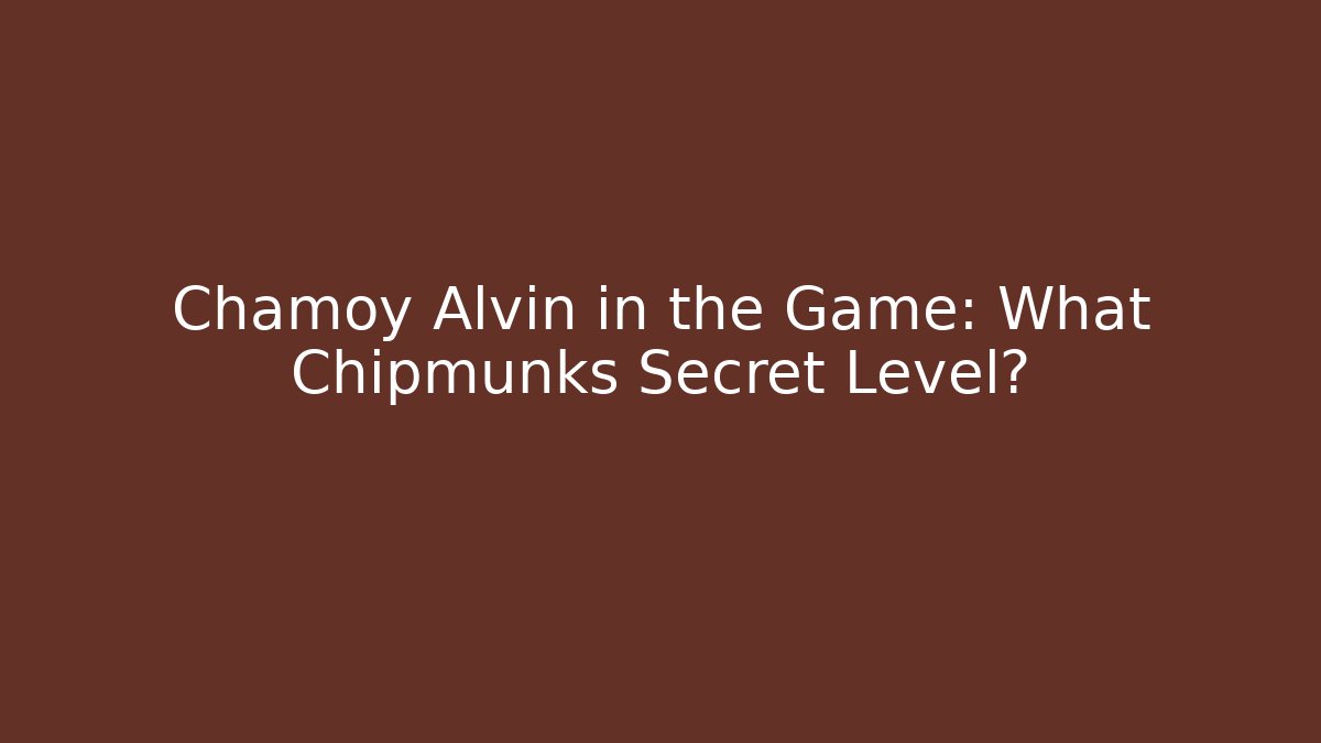Chamoy Alvin in the Game: What Chipmunks Secret Level? - Critter Realm