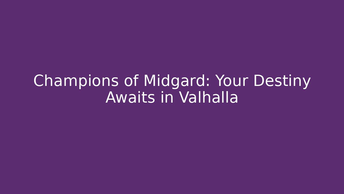 Champions of Midgard: Your Destiny Awaits in Valhalla