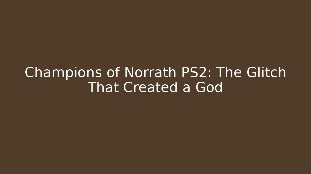 Champions of Norrath PS2: The Glitch That Created a God