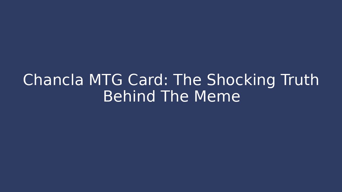 Chancla MTG Card: The Shocking Truth Behind The Meme