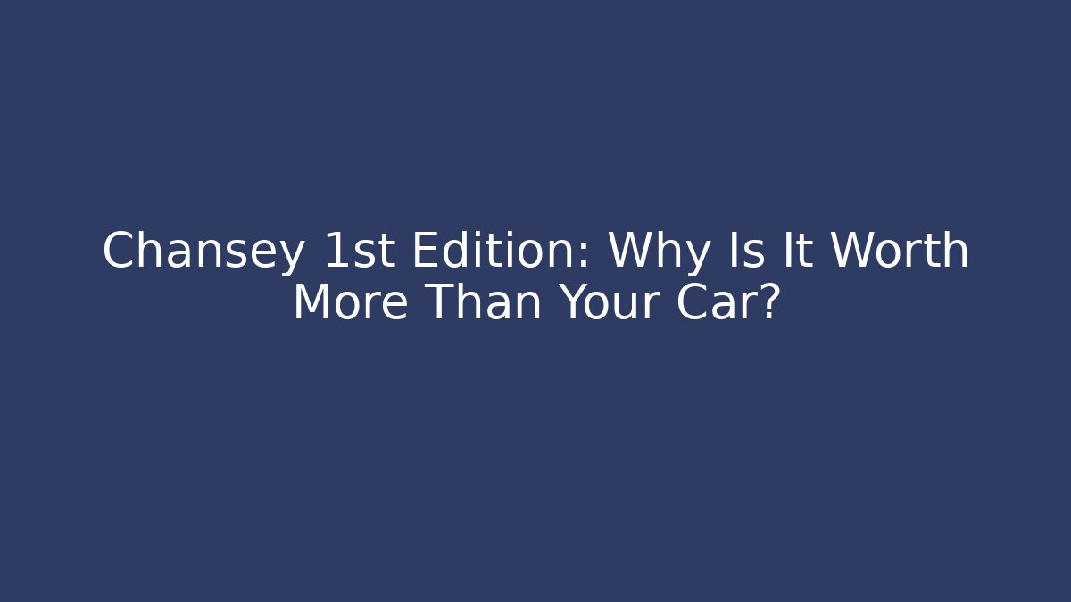 Chansey 1st Edition: Why Is It Worth More Than Your Car?