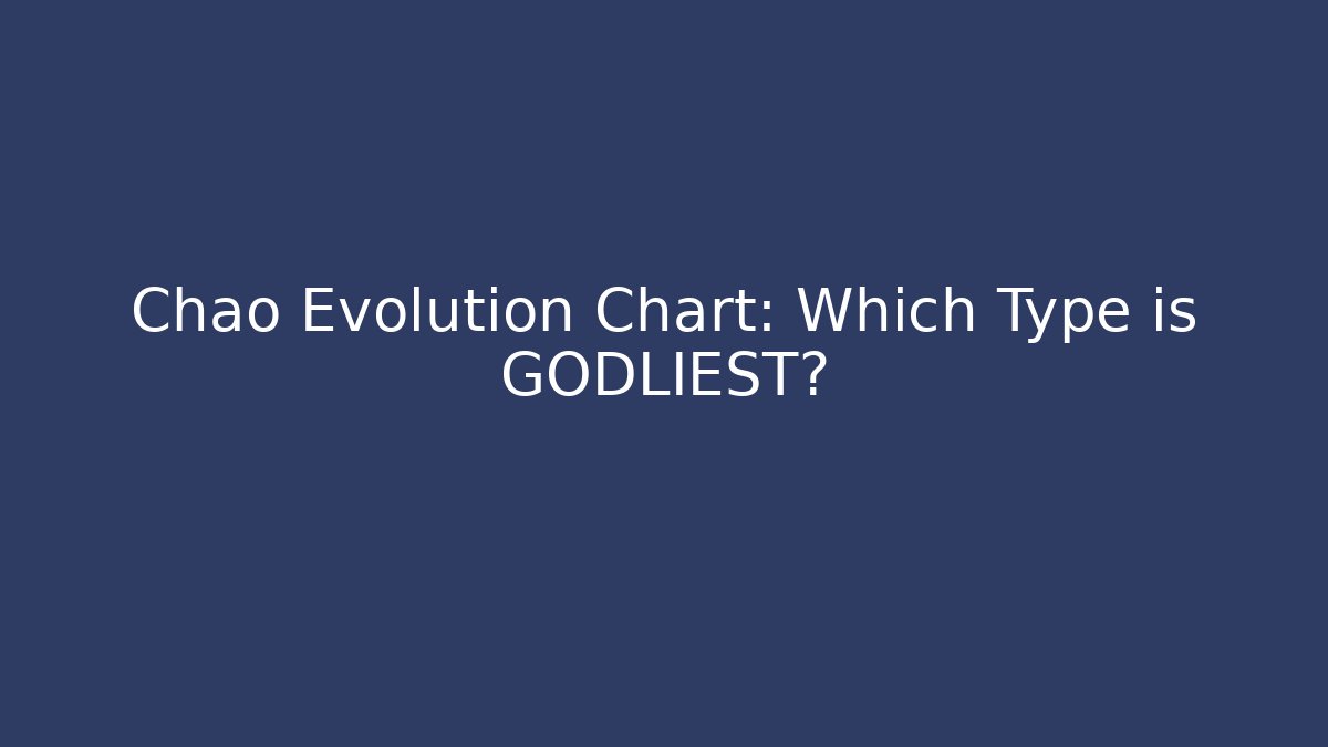 Chao Evolution Chart: Which Type is GODLIEST? - Critter Realm