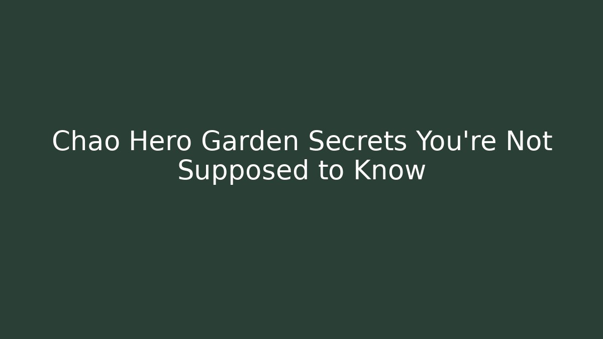 Chao Hero Garden Secrets You're Not Supposed to Know - Critter Realm