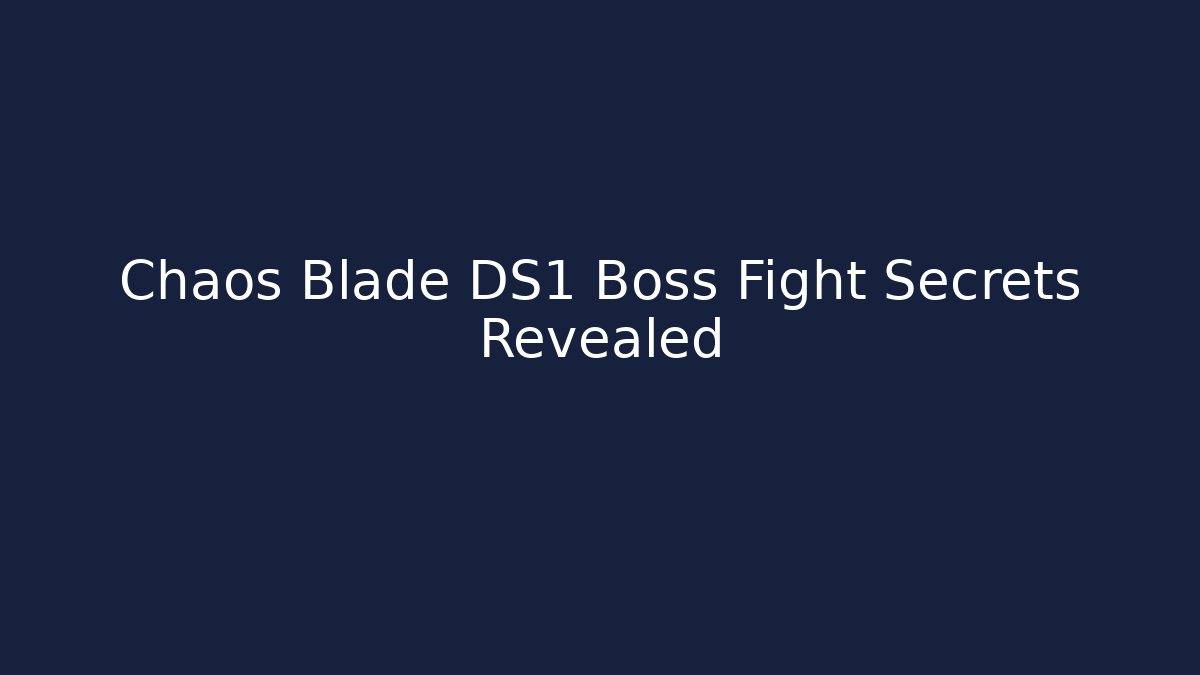 Chaos Blade DS1 Boss Fight Secrets Revealed