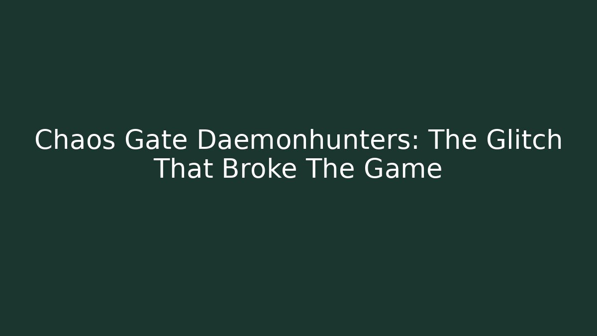 Chaos Gate Daemonhunters: The Glitch That Broke The Game