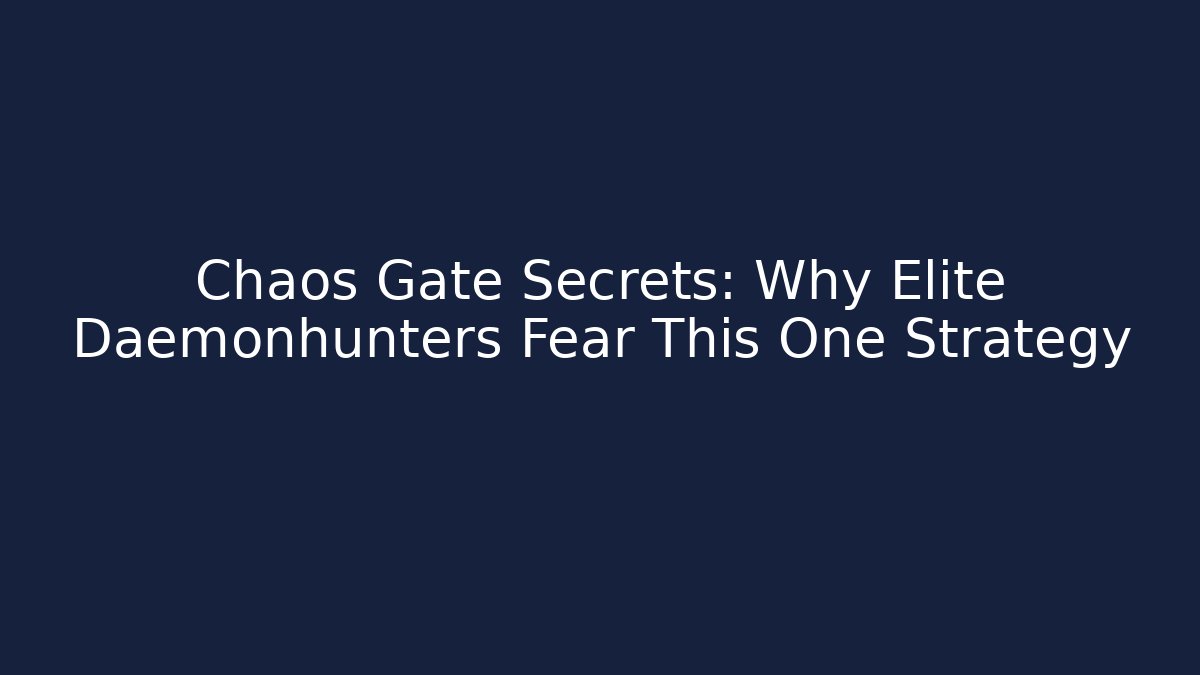 Chaos Gate Secrets: Why Elite Daemonhunters Fear This One Strategy