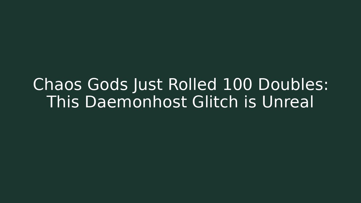 Chaos Gods Just Rolled 100 Doubles: This Daemonhost Glitch is Unreal