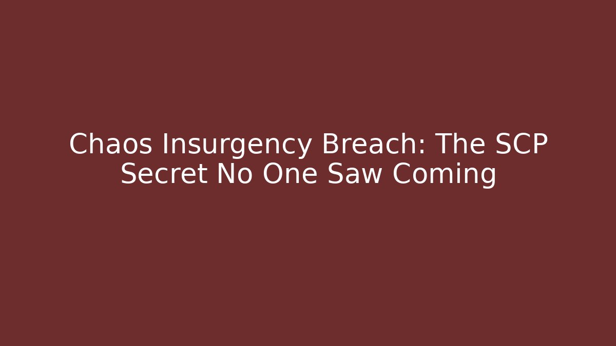 Chaos Insurgency Breach: The SCP Secret No One Saw Coming