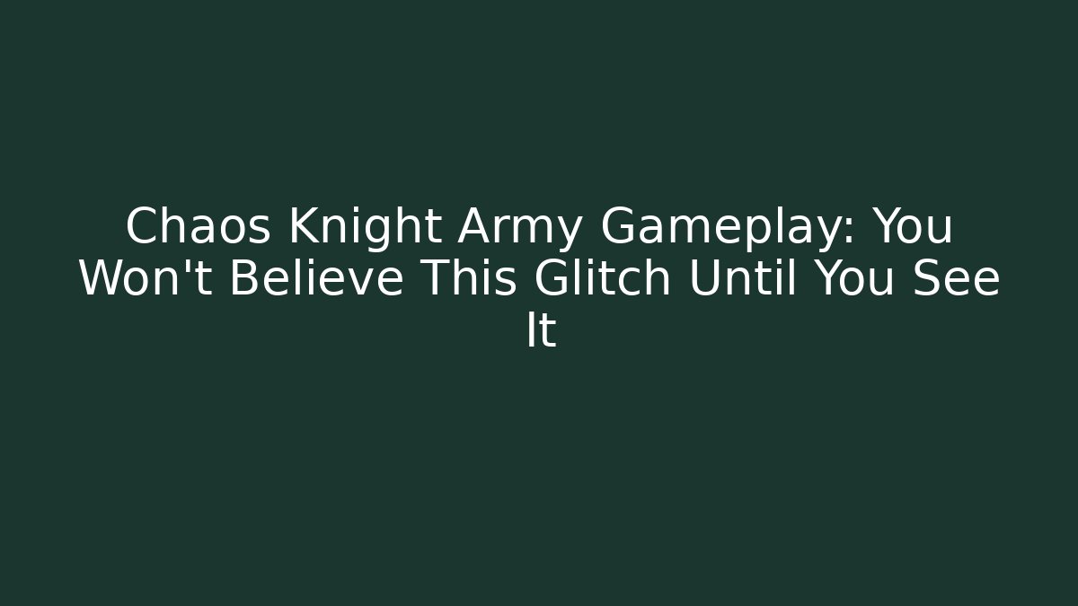 Chaos Knight Army Gameplay: You Won't Believe This Glitch Until You See It