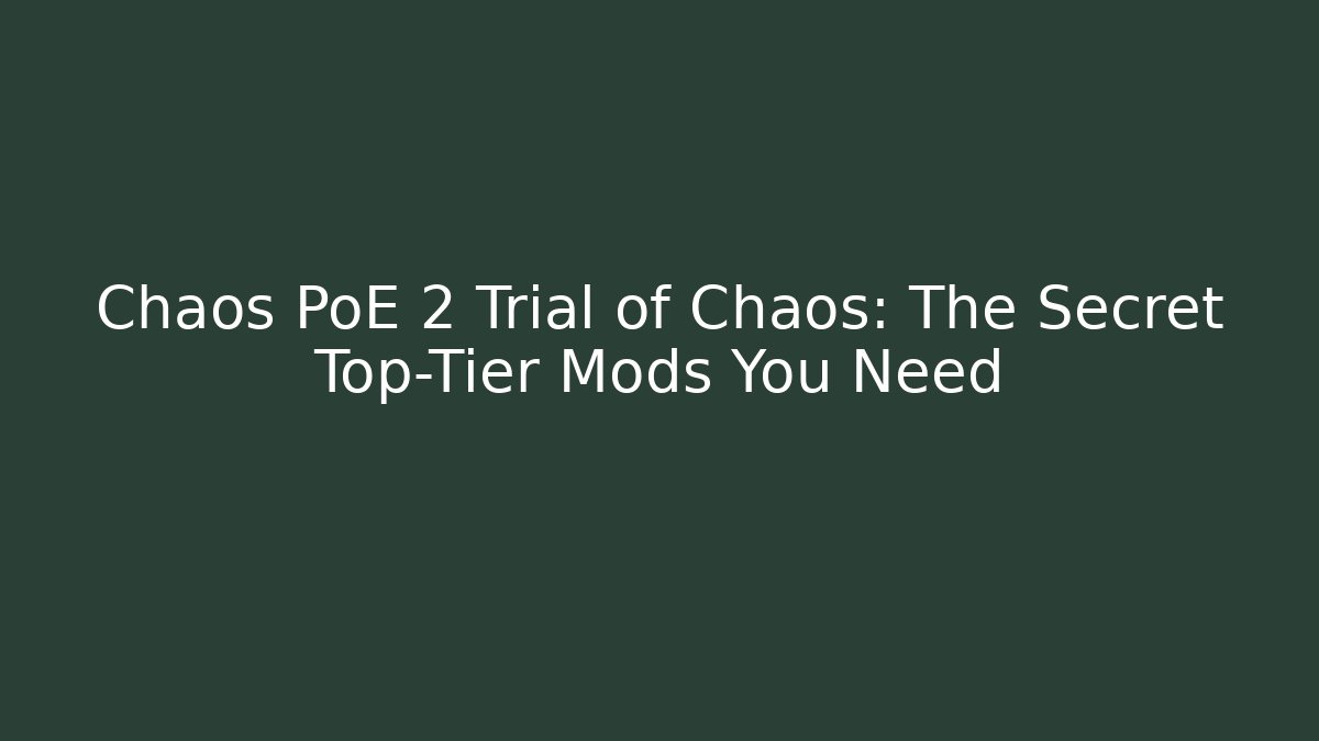 Chaos PoE 2 Trial of Chaos: The Secret Top-Tier Mods You Need