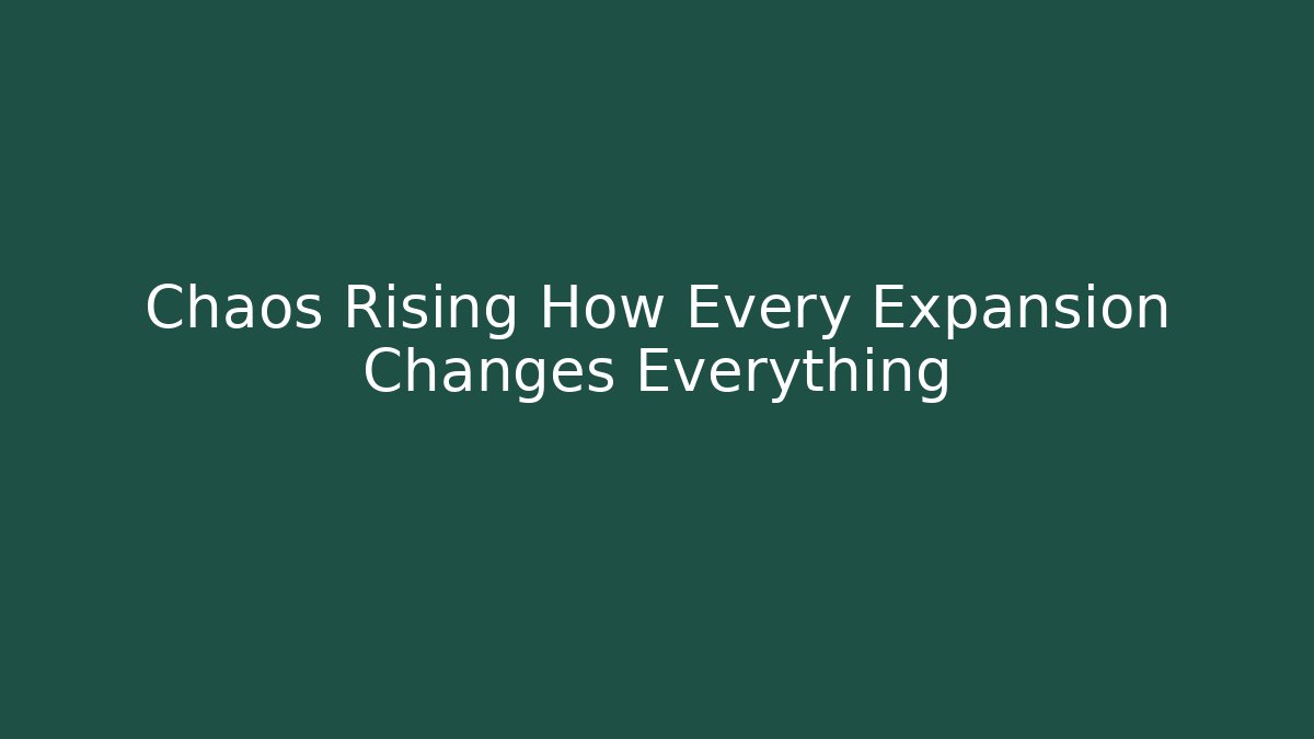 Chaos Rising How Every Expansion Changes Everything