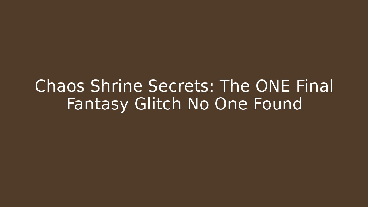 Chaos Shrine Secrets: The ONE Final Fantasy Glitch No One Found
