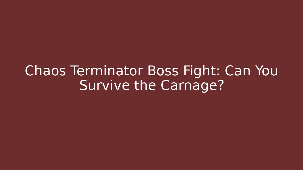 Chaos Terminator Boss Fight: Can You Survive the Carnage?