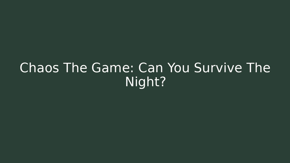 Chaos The Game: Can You Survive The Night?