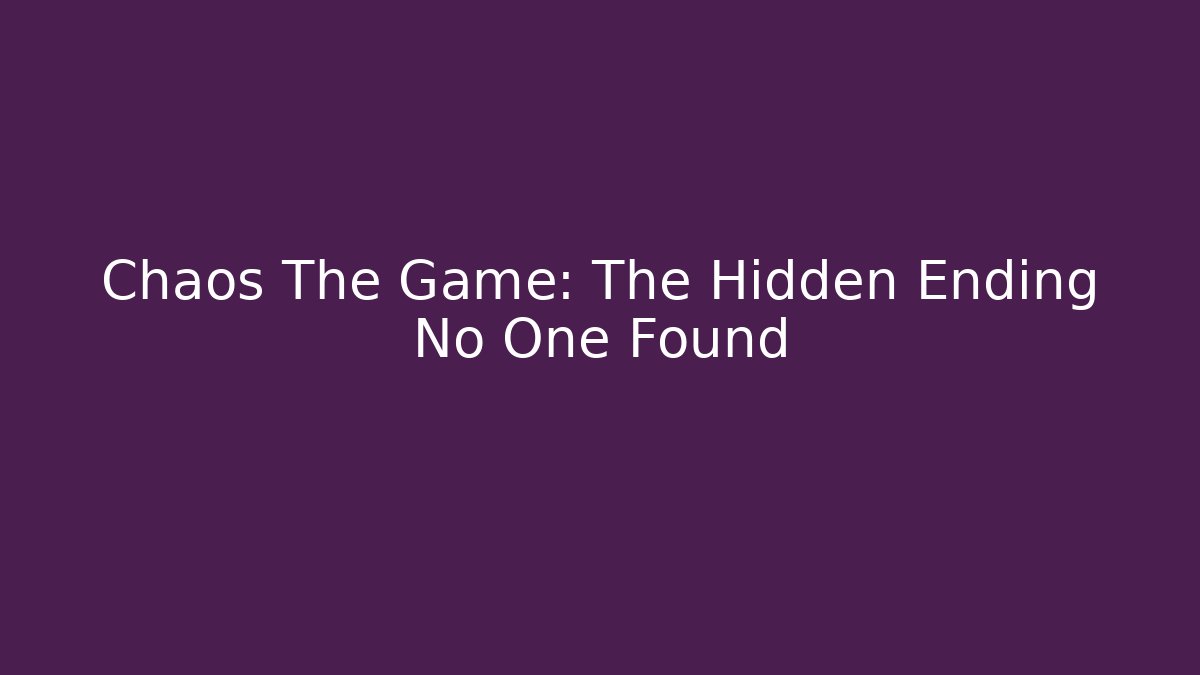 Chaos The Game: The Hidden Ending No One Found