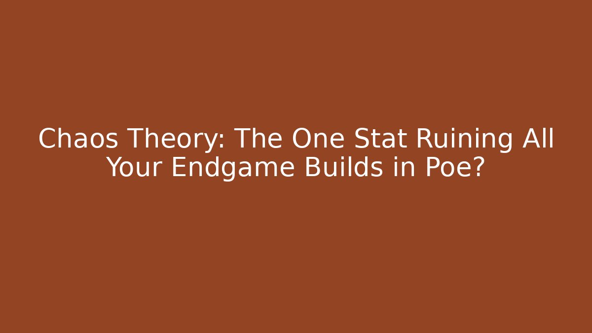 Chaos Theory: The One Stat Ruining All Your Endgame Builds in Poe?
