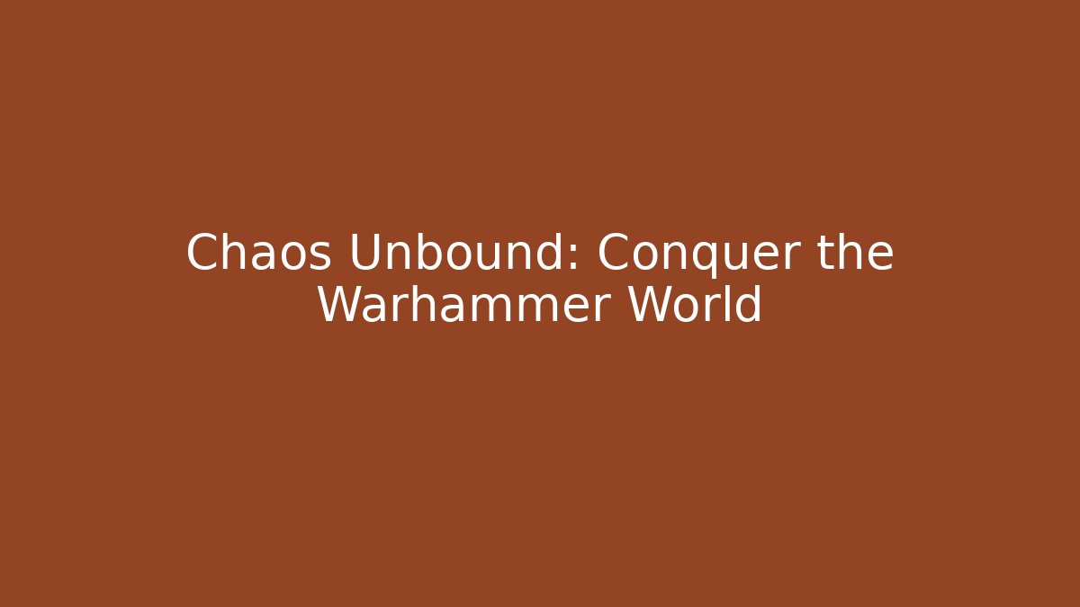 Chaos Unbound: Conquer the Warhammer World