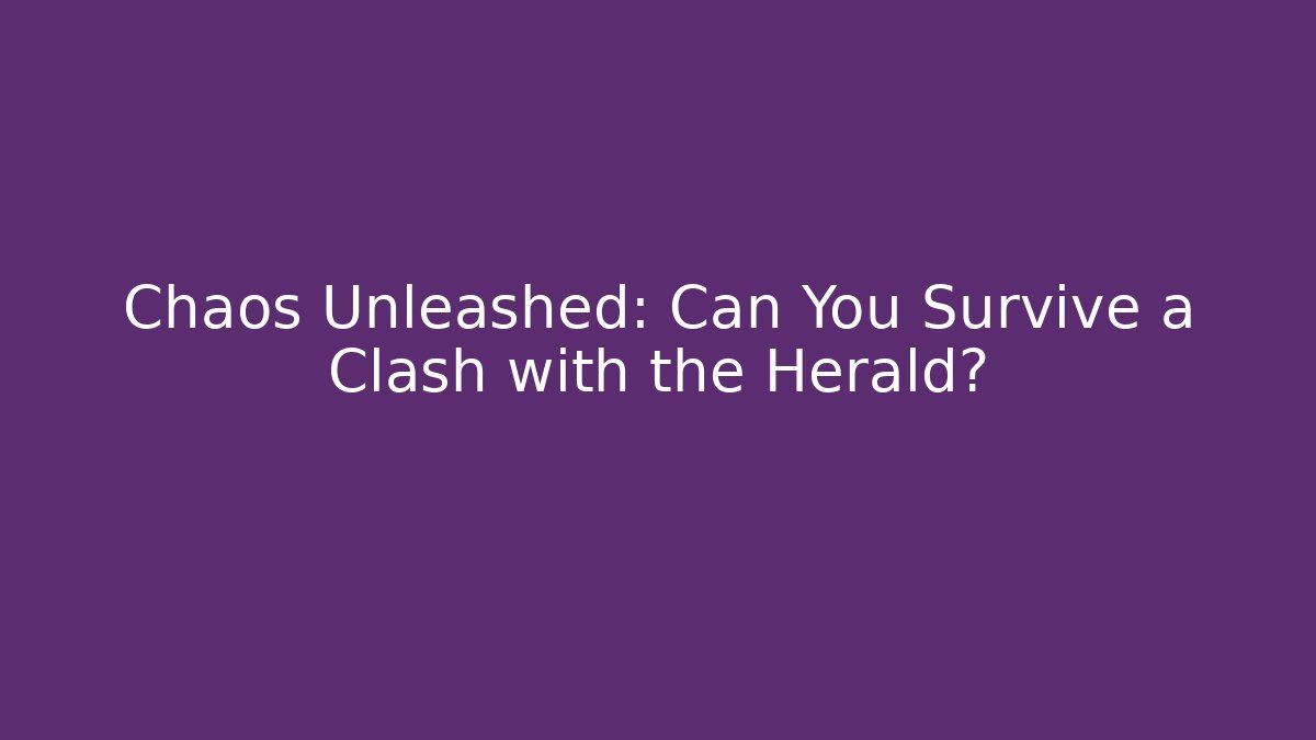 Chaos Unleashed: Can You Survive a Clash with the Herald?